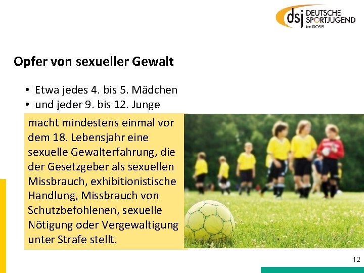 Opfer von sexueller Gewalt • Etwa jedes 4. bis 5. Mädchen • und jeder