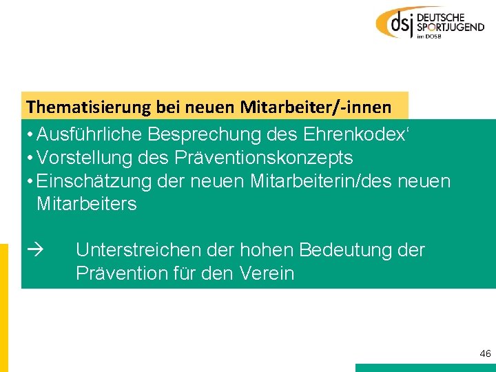 Thematisierung bei neuen Mitarbeiter/-innen • Ausführliche Besprechung des Ehrenkodex‘ • Vorstellung des Präventionskonzepts •