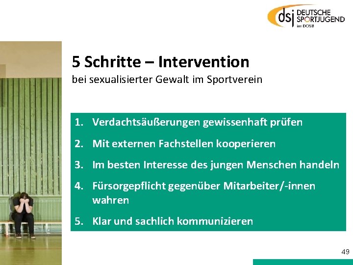 5 Schritte – Intervention bei sexualisierter Gewalt im Sportverein 1. Verdachtsäußerungen gewissenhaft prüfen 2.