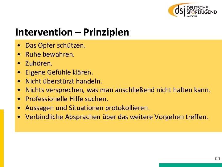 Intervention – Prinzipien • • • Das Opfer schützen. Ruhe bewahren. Zuhören. Eigene Gefühle