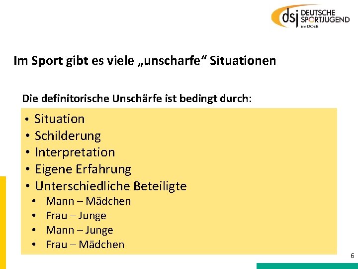 Im Sport gibt es viele „unscharfe“ Situationen Die definitorische Unschärfe ist bedingt durch: •