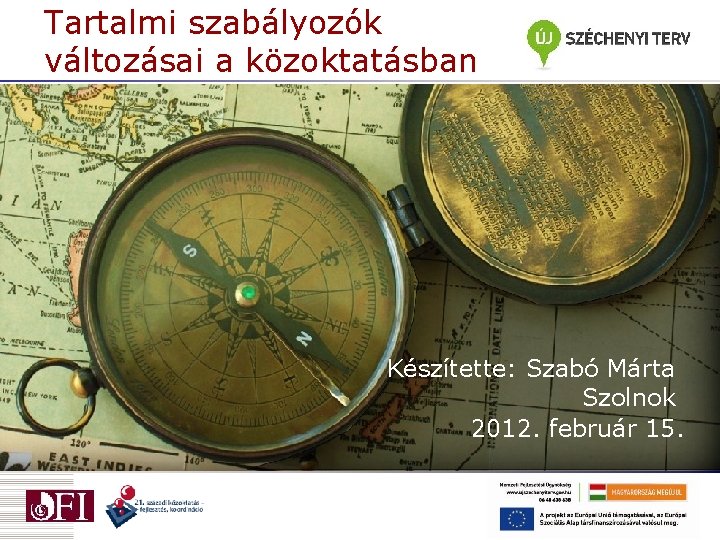 Tartalmi szabályozók változásai a közoktatásban Készítette: Szabó Márta Szolnok 2012. február 15. 