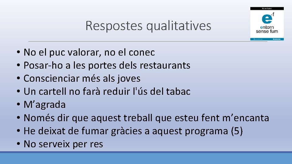 Respostes qualitatives • No el puc valorar, no el conec • Posar-ho a les