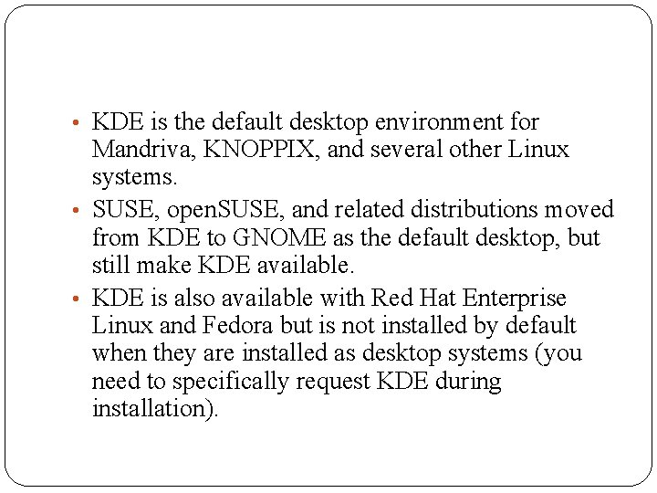  • KDE is the default desktop environment for Mandriva, KNOPPIX, and several other