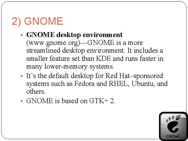 2) GNOME • GNOME desktop environment (www. gnome. org)—GNOME is a more streamlined desktop