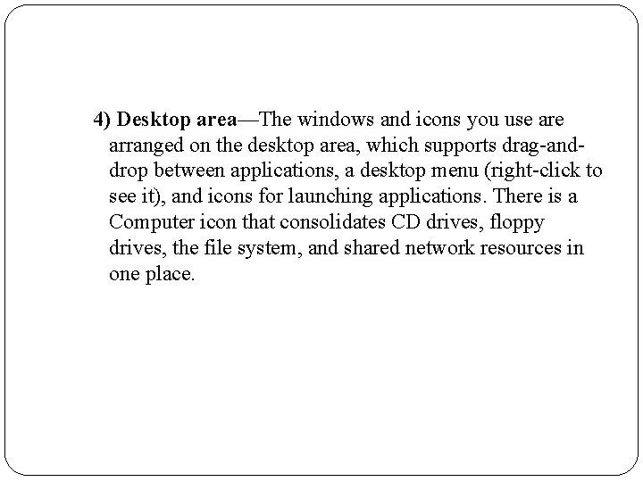 4) Desktop area—The windows and icons you use arranged on the desktop area, which