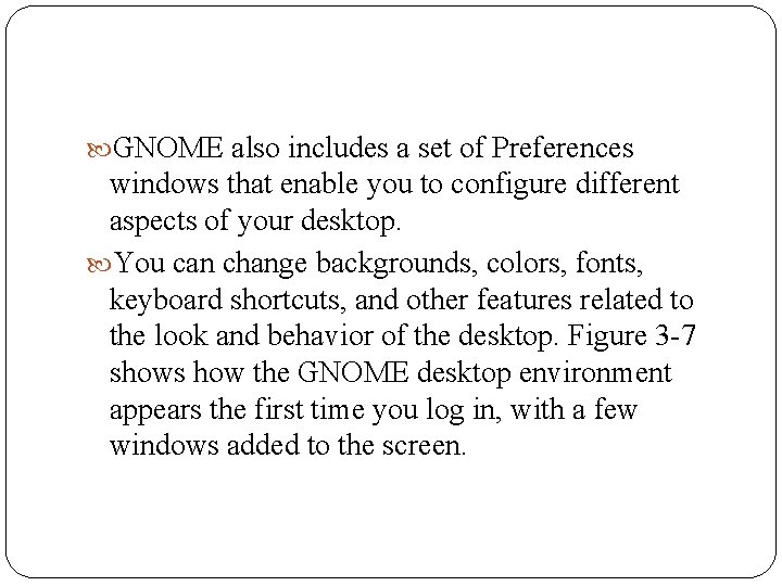  GNOME also includes a set of Preferences windows that enable you to configure