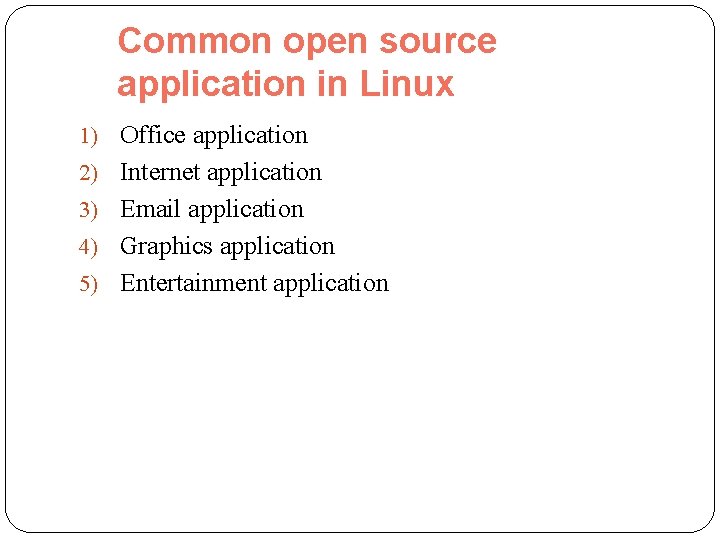 Common open source application in Linux 1) Office application 2) Internet application 3) Email