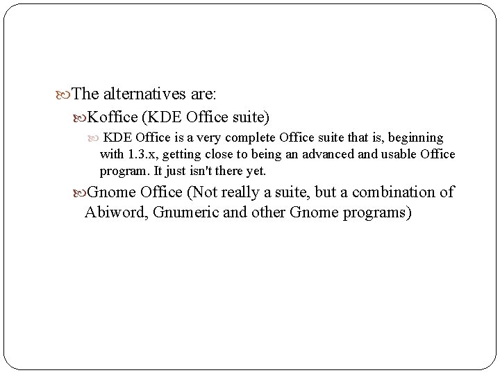  The alternatives are: Koffice (KDE Office suite) KDE Office is a very complete