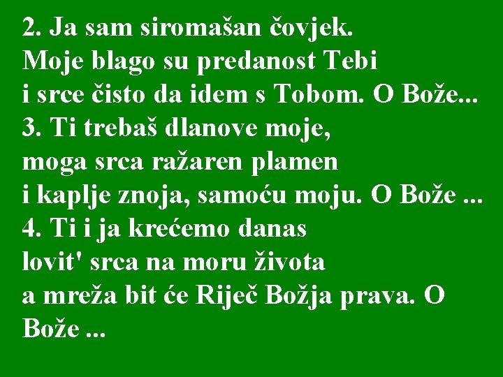 2. Ja sam siromašan čovjek. Moje blago su predanost Tebi i srce čisto da