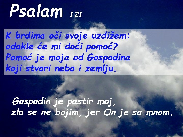 Psalam 121 K brdima oči svoje uzdižem: odakle će mi doći pomoć? Pomoć je