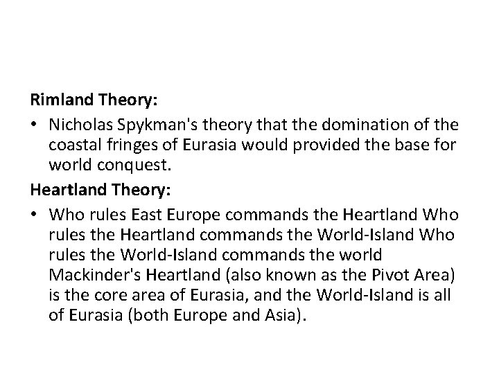 Rimland Theory: • Nicholas Spykman's theory that the domination of the coastal fringes of
