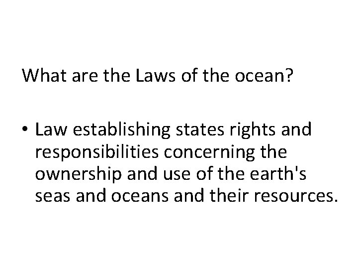 What are the Laws of the ocean? • Law establishing states rights and responsibilities