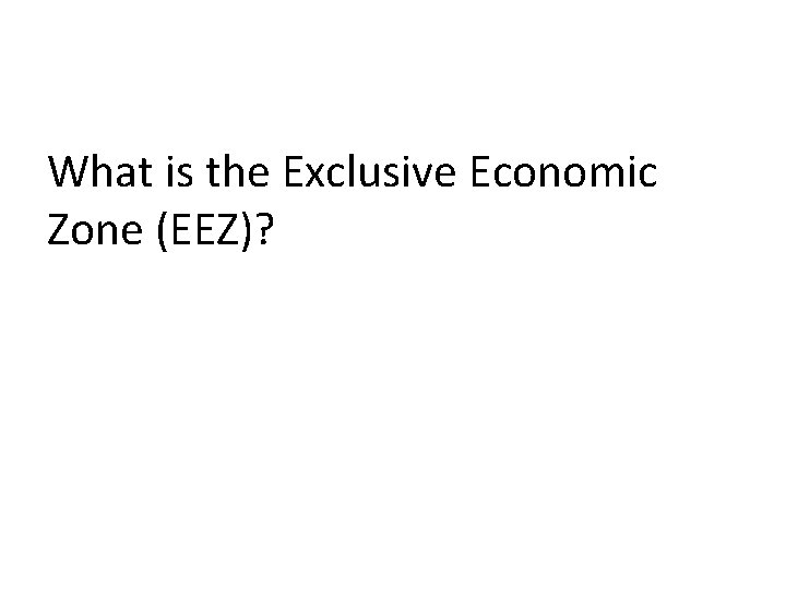 What is the Exclusive Economic Zone (EEZ)? 