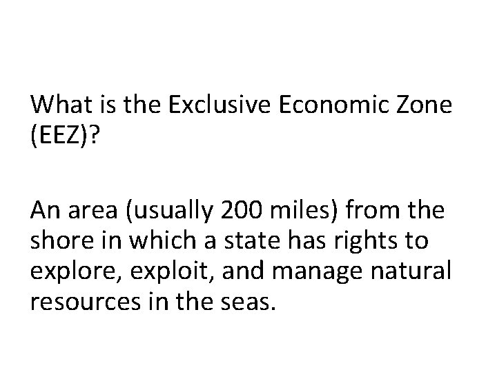 What is the Exclusive Economic Zone (EEZ)? An area (usually 200 miles) from the