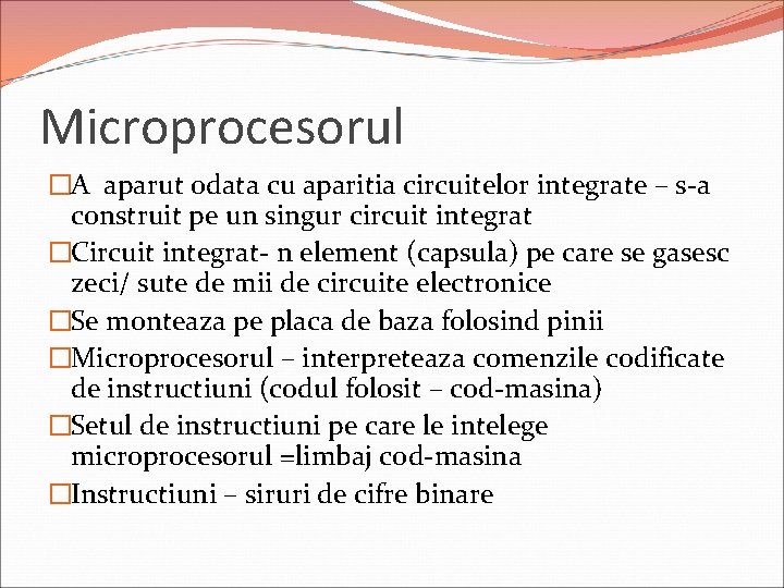 Microprocesorul �A aparut odata cu aparitia circuitelor integrate – s-a construit pe un singur