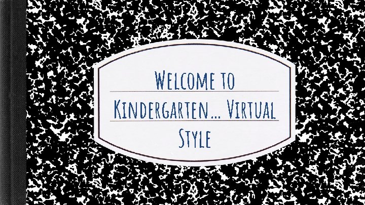 Welcome to Kindergarten… Virtual Style 