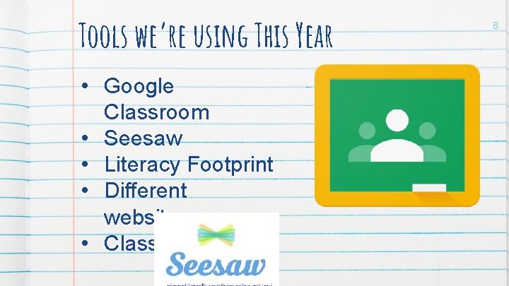 Tools we’re using This Year • Google Classroom • Seesaw • Literacy Footprint •