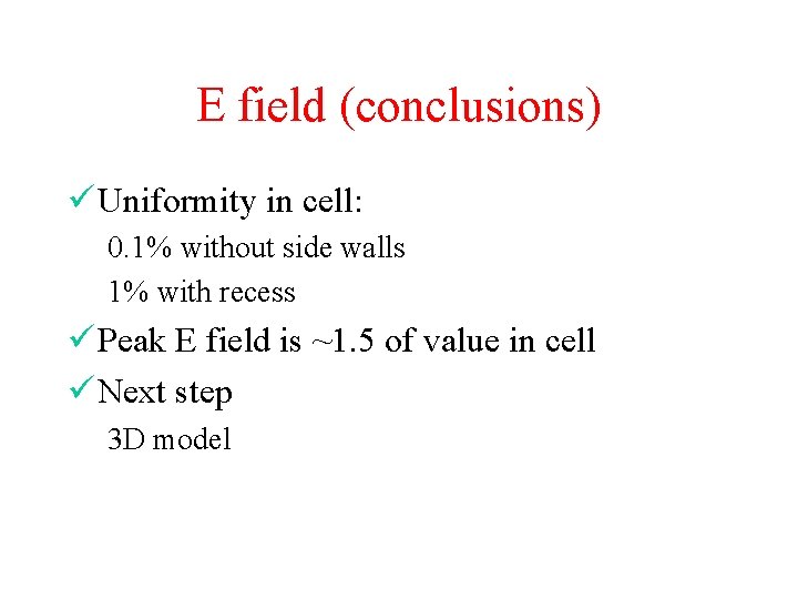 E field (conclusions) ü Uniformity in cell: 0. 1% without side walls 1% with