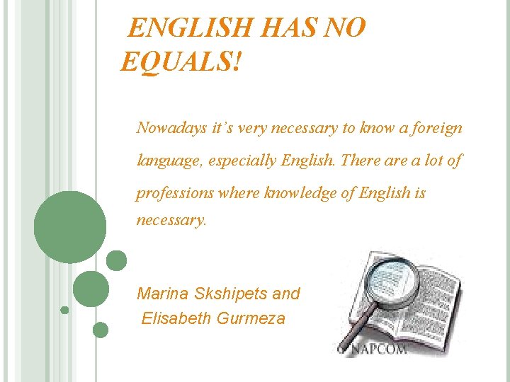 ENGLISH HAS NO EQUALS! Nowadays it’s very necessary to know a foreign language, especially