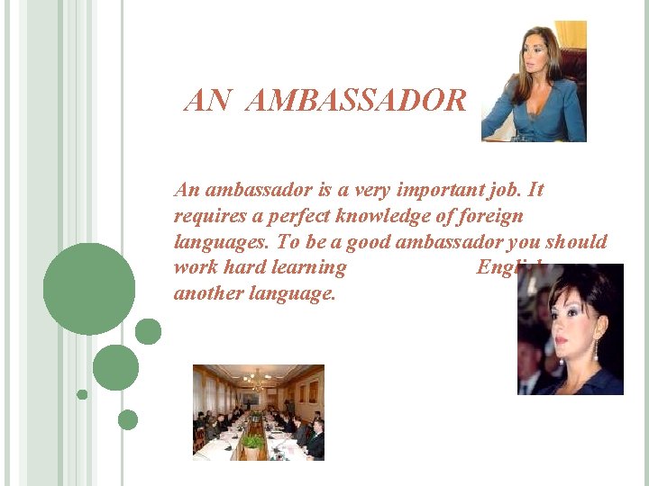 AN AMBASSADOR An ambassador is a very important job. It requires a perfect knowledge