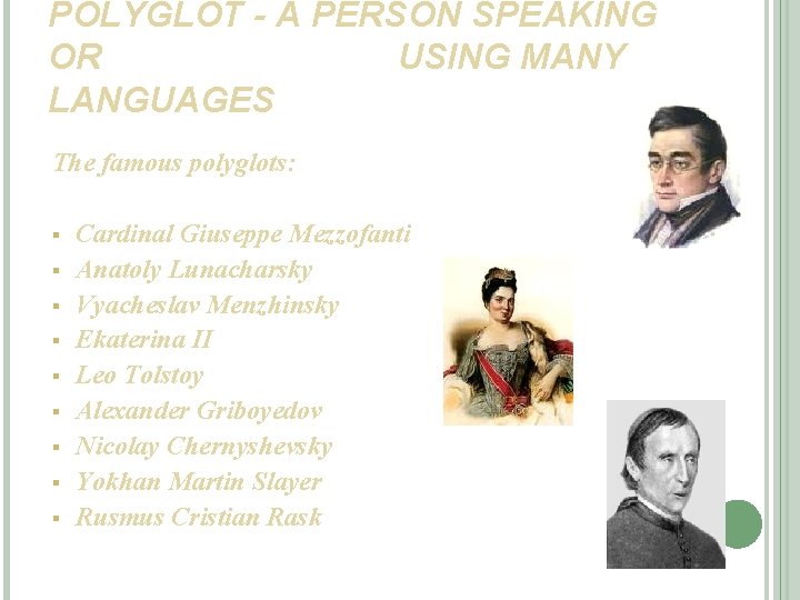POLYGLOT - A PERSON SPEAKING OR USING MANY LANGUAGES The famous polyglots: § §