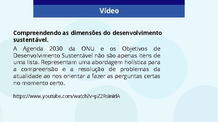 Vídeo Compreendendo as dimensões do desenvolvimento sustentável. A Agenda 2030 da ONU e os