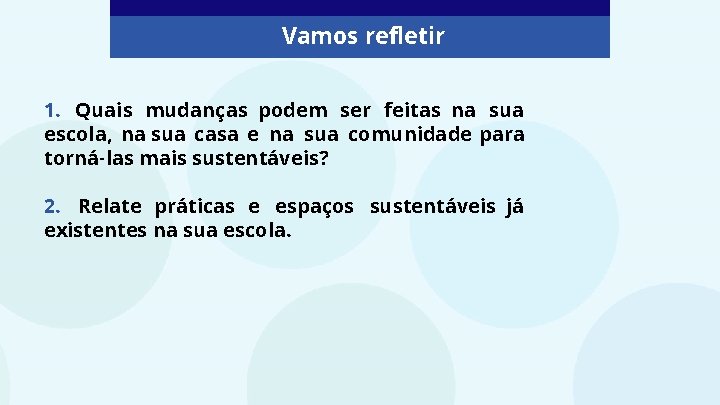 Vamos refletir 1. Quais mudanças podem ser feitas na sua escola, na sua casa