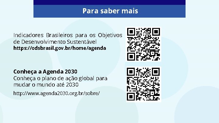 Para saber mais Indicadores Brasileiros para os Objetivos de Desenvolvimento Sustentável https: //odsbrasil. gov.