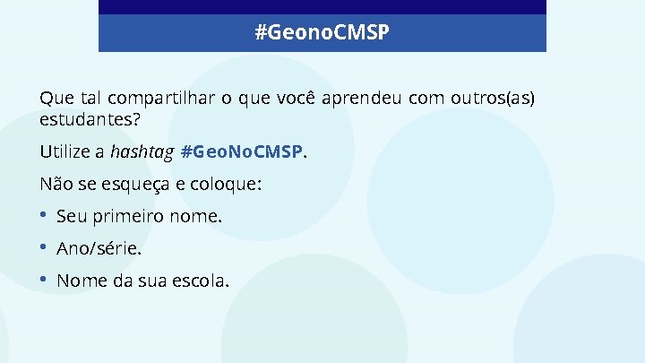 #Geono. CMSP Que tal compartilhar o que você aprendeu com outros(as) estudantes? Utilize a