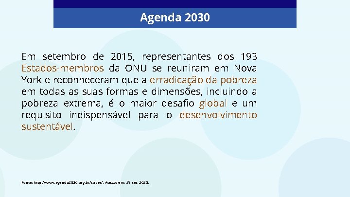 Agenda 2030 Em setembro de 2015, representantes dos 193 Estados-membros da ONU se reuniram