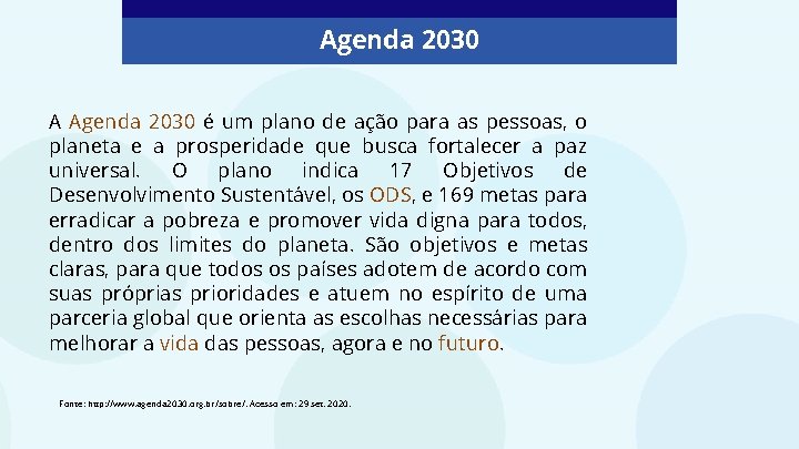 Agenda 2030 A Agenda 2030 é um plano de ação para as pessoas, o