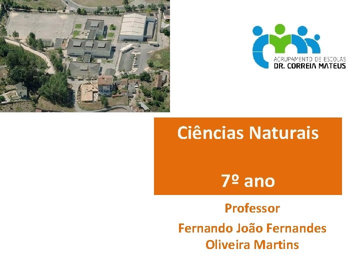 Ciências Naturais 7º ano Professor Fernando João Fernandes Oliveira Martins 