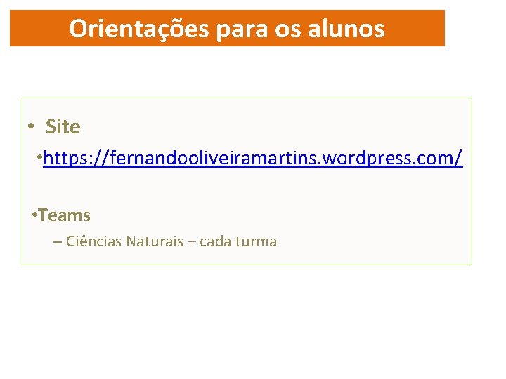 Orientações para os alunos • Site • https: //fernandooliveiramartins. wordpress. com/ • Teams –