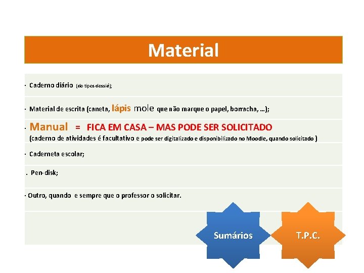 Material · Caderno diário (do tipos dossiê); · Material de escrita (caneta, lápis ·