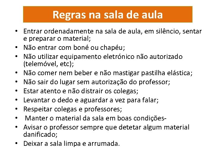 Regras na sala de aula • Entrar ordenadamente na sala de aula, em silêncio,
