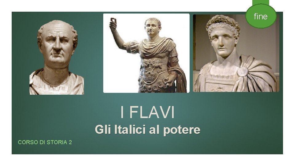 fine I FLAVI Gli Italici al potere CORSO DI STORIA 2 fine I FLAVI Gli Italici al potere CORSO DI STORIA 2