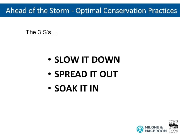 Ahead of the Storm - Optimal Conservation Practices The 3 S’s…. • SLOW IT