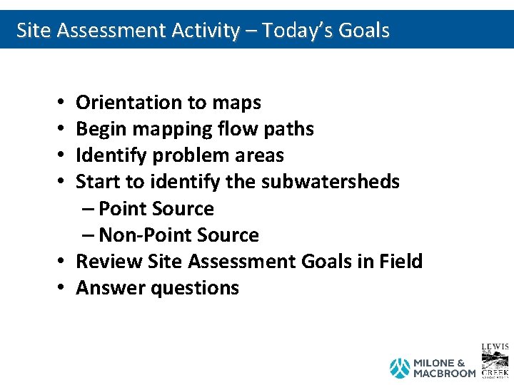 Site Assessment Activity – Today’s Goals Orientation to maps Begin mapping flow paths Identify