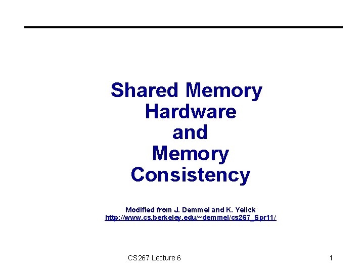 Shared Memory Hardware and Memory Consistency Modified from J. Demmel and K. Yelick http: