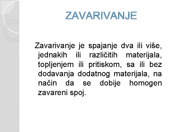 ZAVARIVANJE Zavarivanje je spajanje dva ili više, jednakih ili različitih materijala, topljenjem ili pritiskom, ZAVARIVANJE Zavarivanje je spajanje dva ili više, jednakih ili različitih materijala, topljenjem ili pritiskom,