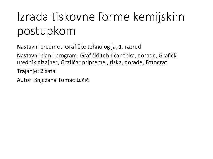 Izrada tiskovne forme kemijskim postupkom Nastavni predmet: Grafičke tehnologija, 1. razred Nastavni plan i