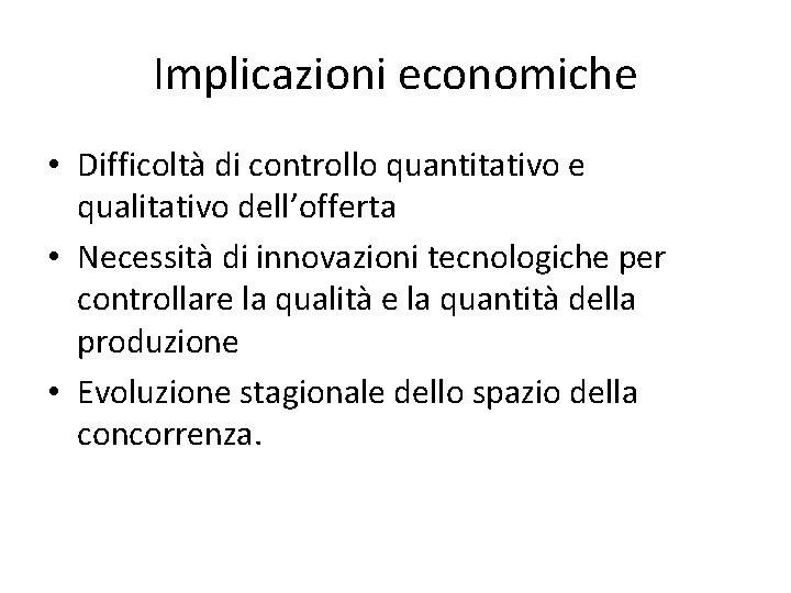 Implicazioni economiche • Difficoltà di controllo quantitativo e qualitativo dell’offerta • Necessità di innovazioni