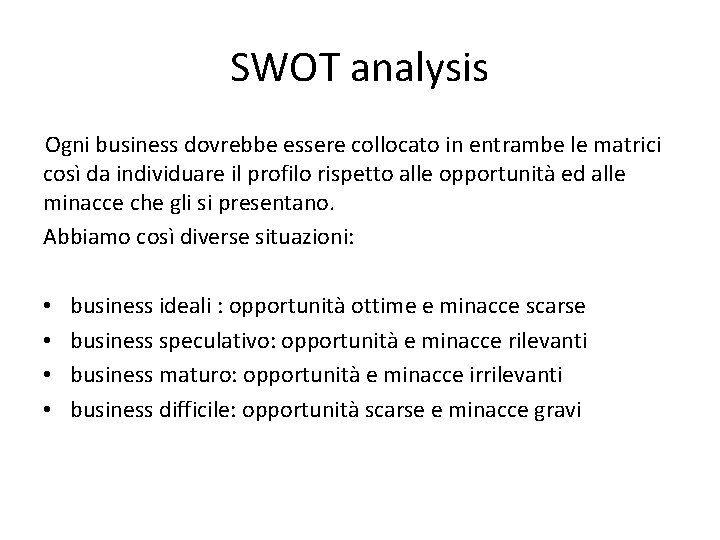 SWOT analysis Ogni business dovrebbe essere collocato in entrambe le matrici così da individuare