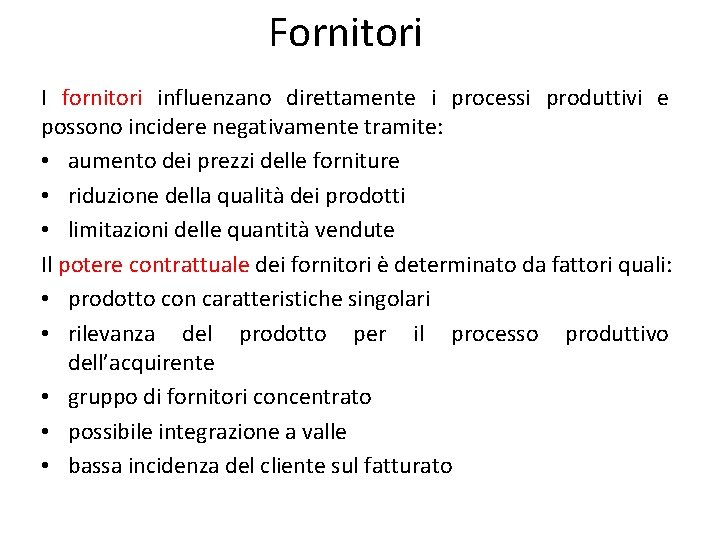 Fornitori I fornitori influenzano direttamente i processi produttivi e possono incidere negativamente tramite: •