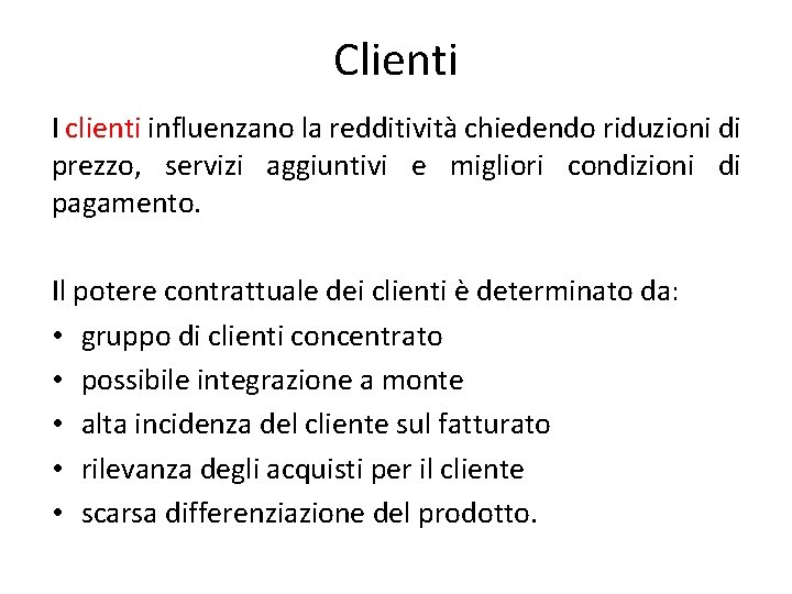 Clienti I clienti influenzano la redditività chiedendo riduzioni di prezzo, servizi aggiuntivi e migliori