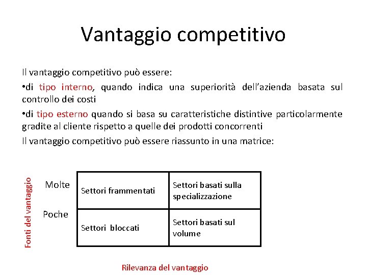 Vantaggio competitivo Fonti del vantaggio Il vantaggio competitivo può essere: • di tipo interno,