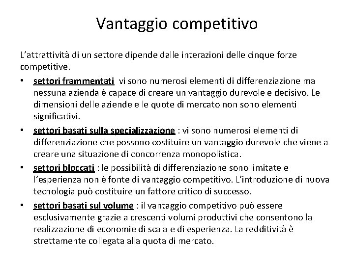 Vantaggio competitivo L’attrattività di un settore dipende dalle interazioni delle cinque forze competitive. •