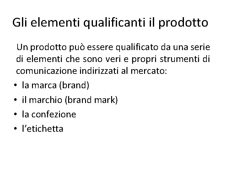 Gli elementi qualificanti il prodotto Un prodotto può essere qualificato da una serie di
