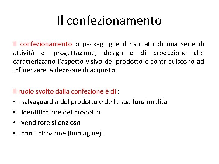 Il confezionamento o packaging è il risultato di una serie di attività di progettazione,